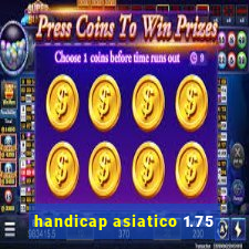 handicap asiatico 1.75